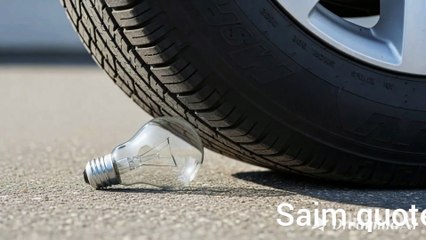 A heavy car crushing the light bulb....