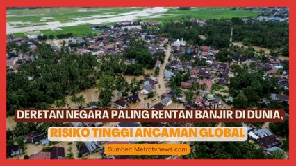 Deretan Negara Paling Rentan Banjir di Dunia