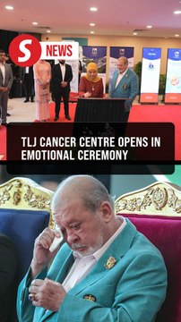 Poignant moment as King launches Tunku Laksamana Johor Cancer Centre