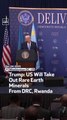 Trump: US Will Take-Out Rare-Earth Minerals From DRC, Rwanda