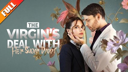 [Hot 2025🔥] The Virgin's Deal with Her Sugar Daddy Full Movie
