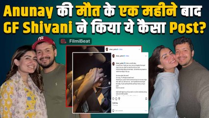 Anunay Sood की मौत से उबर नहीं पा रही है GF Shivani Parihar, किया ये Emotional Post! |FilmiBeat