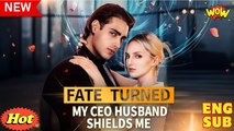 [ Hot 2025🔥] Fate Turned - My CEO Husband Shields Me Full Episode