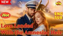 [ Hot 2025🔥] Love Landed With the Amnesiac Heir Full