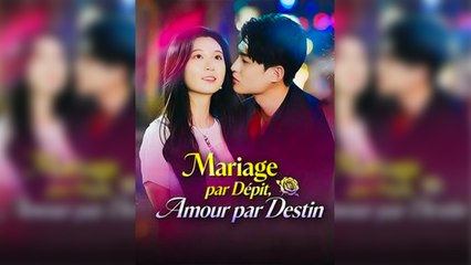 Mariage par Dépit, Amour par Destin Épisodes Complet