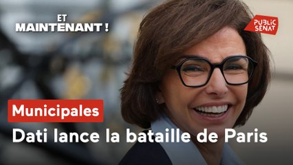 Et maintenant ! - Municipales : Dati lance la bataille de Paris