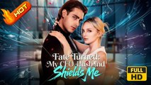 Fate Turned My CEO Husband Shields Me | Full Movie HD - SweetRomance Love Romantic Drama ShortFilms