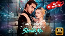 Fate Turned My CEO Husband Shields Me | Full Movie HD - Drama ShortFilms Hot