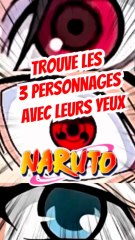 Trouve les 3 personnages de NARUTO avec leurs yeux FEAT momodeste