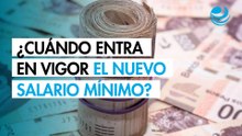 ¿Cuándo entra en vigor el nuevo salario mínimo en México?