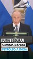Putin seguirá suministrando petróleo a India, pese a presión de EU
