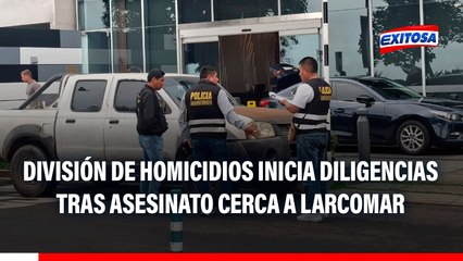 Miraflores: División de Homicidios inicia diligencias tras asesinato de hombre cerca a Larcomar