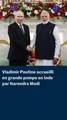 Vladimir Poutine en Inde : Narendra Modi déroule le tapis rouge