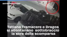 Tatiana Tramacere e Dragos si allontanano sottobraccio la sera della scomparsa