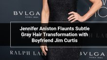 Jennifer Aniston Flaunts Subtle Gray Hair Transformation with Boyfriend Jim Curtis