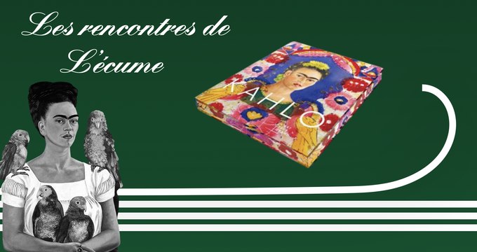 Les rencontres de L'écume | Frida Kahlo, d'Inès Boittiaux