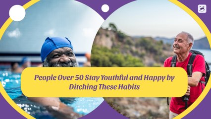 People Over 50 Stay Youthful and Happy by Ditching These Habits
