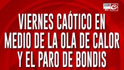 Viernes caótico en medio de la ola de calor y el paro de bondis