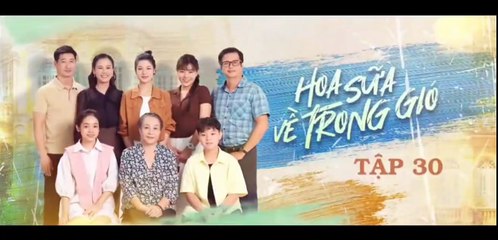 Hoa Sữa Về Trong Gió - tập 30 - HP Media