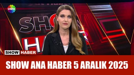 Show Ana Haber 5 Aralık 2025