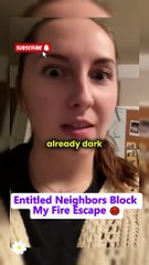Part1  Entitled Neighbors Block My Fire Escape 😡