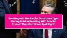 Pete Hegseth Mocked for Disastrous Typo During Cabinet Meeting With Donald Trump: 'They Can't Even Spell Right'