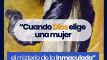 “Cuando Dios elige una mujer: el misterio de la Inmaculada"