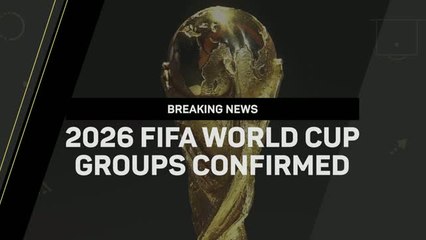 Breaking News - 2026 FIFA World Cup groups confirmed