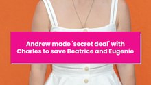 Andrew made 'secret deal' with Charles to save Beatrice and Eugenie