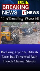 Breaking: Cyclone Ditwah Eases but Torrential Rain Floods Chennai Streets