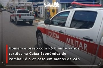 Homem é preso com R$ 8 mil e vários cartões na Caixa Econômica de Pombal; é o 2º caso em menos de 24h