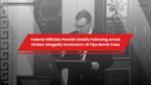 Federal Officials Provide Details Following Arrest Of Man Allegedly Involved In J6 Pipe Bomb Case