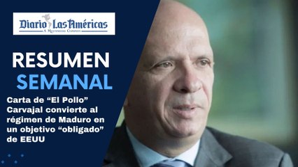 Carta de “El Pollo” Carvajal convierte al régimen de Maduro en un objetivo “obligado” de EEUU | Resumen semanal