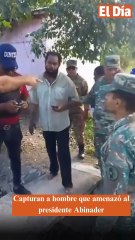 Capturan a hombre que amenazó al presidente Abinader