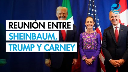 Sheinbaum, Trump y Carney se reúnen en Washington, ¿sobre qué hablaron?