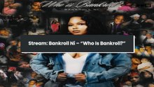 Stream: Bankroll Ni – “Who Is Bankroll?”
