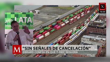 Marcelo Ebrard dice que no hay señales de una posible cancelación del T-MEC