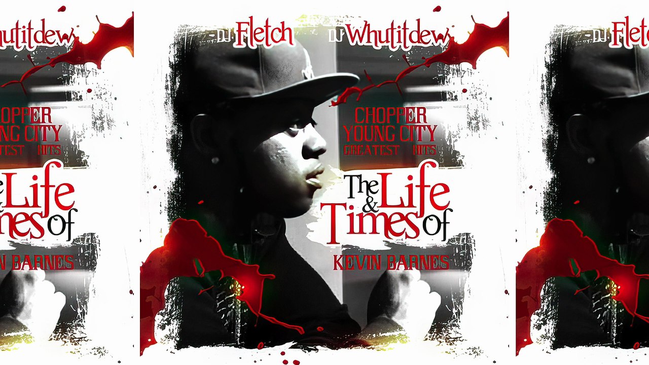 Chopper Young City, DJ Fletch & DJ Whut It Dew - Greatest Hits: The Life & Times Of Kevin Barnes (Full Mixtape)