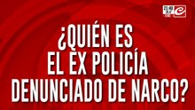 ¿Quien es el ex policía denunciado de narco?