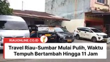 Travel Riau-Sumbar Mulai Pulih, Waktu Tempuh Bertambah Hingga 11 Jam