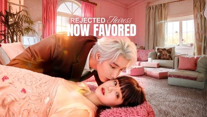 Rejected Heiress, Now Favored Engsub