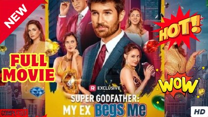 Super Godfather - My Ex Begs Me on Her Knees (2025) - FULL - Reelshort