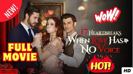 [New] 17 Heartbreaks- When Love Has No Voice - Full Movie