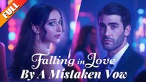 Falling in Love by A Mistaken Vow FULL MOVIE🌷
