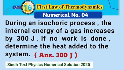 During an isochoric process,the internal energy of a gas increases by 300J.If no work is done,determine the heat added to the system