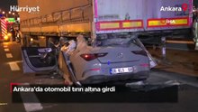 Ankara’da otomobil tırın altına girdi