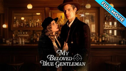 My Beloved True Gentleman🔥Full Movie