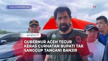 Gubernur Aceh Tegur Keras Curhatan Bupati Tak Sanggup Tangani Banjir