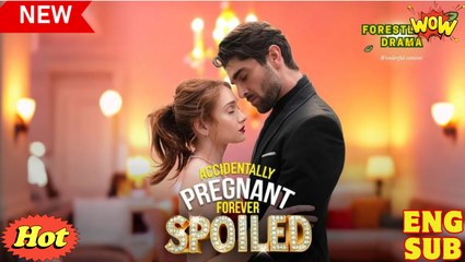 Accidentally Pregnant, Forever Spoiled Short Drama