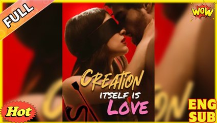[ Hot 2025🔥] Creation Itself Is Love Full Movie_Reelshort